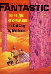 Cover of Fantastic, March 1965. A blonde white man in a loincloth, a dark-haired white woman in an orange dress and flowing white cloak, and a man in ornate robes stand in the desert between two tall pink pillars either made up of or carved with numerous nude figures. Cover story is The Pillars of Chambalor, a Brak story by John Jakes.