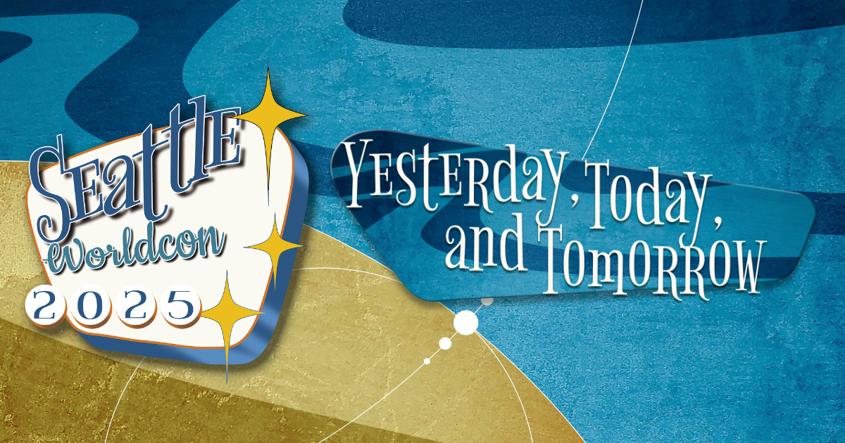 Yesterday, Today, & Tomorrow Seattle Worldcon 2025