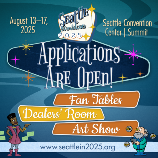 Applications are open! Fan Tables, Dealers' Room, Art Show. These are shown below the Seattle Worldcon 2025 logo with the date of August 13 - 17, 2025 at the Seattle Convention Center | Summit. Two retro sci-fi cartoon fans admire the graphics from the bottom of the image.