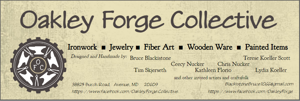 The Oakley Forge Collective banner has a mottled gray and tan background and a thin gray frame surrounding it. At the top is the group's name in large stylized chocolate brown print. In the lower left corner is the OFC logo, a chocolate brown round square-toothed gear with white double ring borders, then a ring of white alternating anvils and blacksmith's pliers (five each), then a string of tan round beads, and finally in the center the group's initials with the O on top, and the F and C beneath to the left and right of the O. To the right of the gear are the dark brown words Ironwork, Jewelry, Fiber Art, Wooden Ware, and Painted items in a heavy slab serif typeface, separated by solid brown squares. Designed and Handmade by is printed beneath and to the left, in a delicate italic font. To the right of this, in three rows, are the names of the collective's members in a decorative serif typeface: Bruce Blackistone, Terese Koeller Scott, Ceecy Nucker...