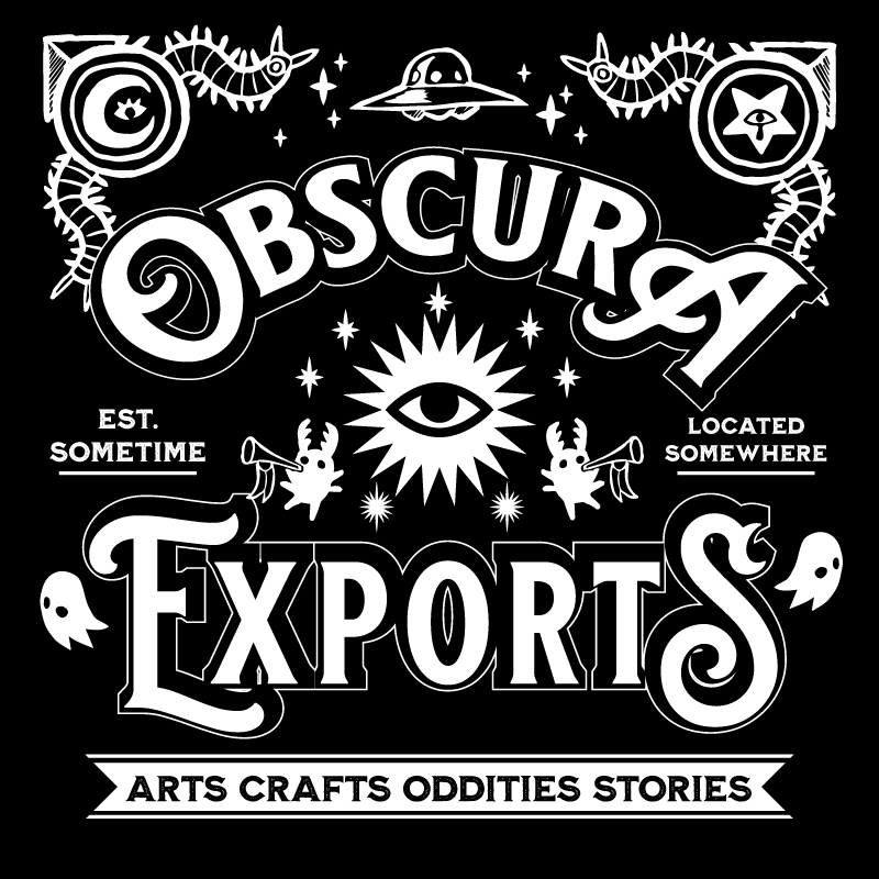 A black and white Victorianesque parade of ghosts, beetles, and ufos loop around the words OBSCURA EXPORTS. In the center is a starburst with a single eye. Little text flanking the shop name says 'EST SOMETIME' and 'LOCATED SOMEWHERE'. Bottom text reads 'Arts, Crafts, Oddities, Stories'