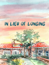 In Lieu of Longing poster Poster for In Lieu of Longing, with a watercolor illustration of a one-story, red tile roof home with a large tree in front of the building.